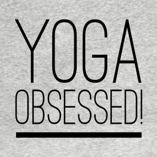 Yoga Obsessed Inspiring T-Shirt T-Shirt